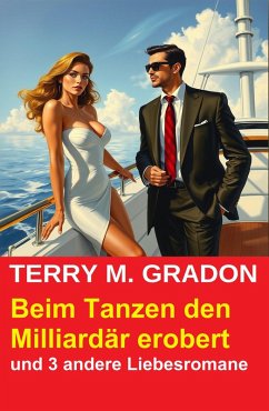 Beim Tanzen den Milliardär erobert und 3 andere Liebesromane (eBook, ePUB) Cover Beim Tanzen den Milliardär erobert und 3 andere Liebesromane (eBook, ePUB)