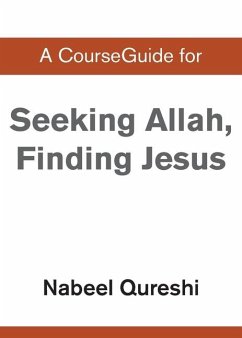 A CourseGuide for Seeking Allah, Finding Jesus - Qureshi, Nabeel