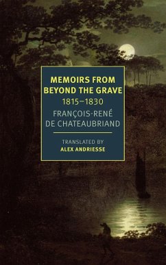 Memoirs from Beyond the Grave: 1815 -1830 - Chateaubriand, François-Réne