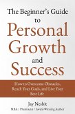 The Beginner's Guide to Personal Growth and Success (Life Well Lived books, #1) (eBook, ePUB)