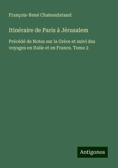 Itinéraire de Paris à Jérusalem - Chateaubriand, François-René
