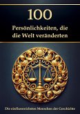 100 Persönlichkeiten, die die Welt veränderten - Die einflussreichsten Menschen der Geschichte (eBook, ePUB) 100 Persönlichkeiten, die die Welt veränderten - Die einflussreichsten Menschen der Geschichte (eBook, ePUB)