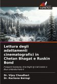 Lettura degli adattamenti cinematografici in Chetan Bhagat e Ruskin Bond Lettura degli adattamenti cinematografici in Chetan Bhagat e Ruskin Bond