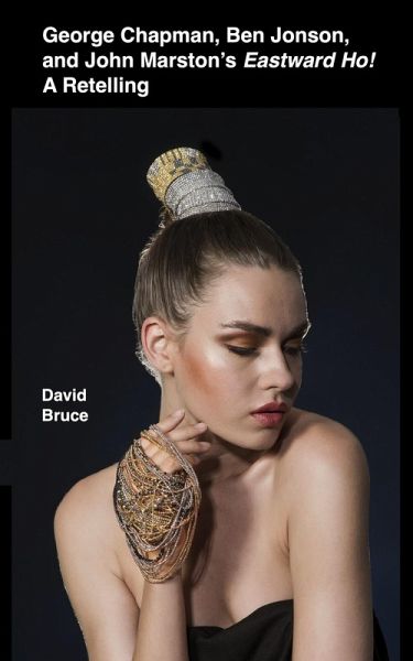 George Chapman, Ben Jonson, and John Marston's Eastward Ho! A Retelling (eBook, ePUB) George Chapman, Ben Jonson, and John Marston's Eastward Ho! A Retelling (eBook, ePUB)