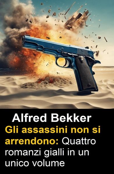 Gli assassini non si arrendono: Quattro romanzi gialli in un unico volume (eBook, ePUB) Gli assassini non si arrendono: Quattro romanzi gialli in un unico volume (eBook, ePUB)