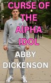 Curse of the Alpha Idol (eBook, ePUB) Curse of the Alpha Idol (eBook, ePUB)