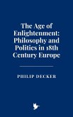 The Age of Enlightenment: Philosophy and Politics in 18th Century Europe (eBook, ePUB)