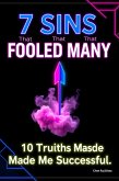 7 Sins That Fooled Many, 10 Truths Made Me Successful (eBook, ePUB) 7 Sins That Fooled Many, 10 Truths Made Me Successful (eBook, ePUB)
