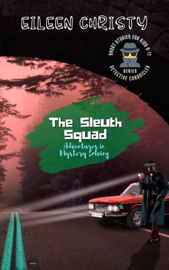 The Sleuth Squad-Adventures in Mystery Solving: A Collection of Thrilling Tales for Young Detectives (Detective Chronicles for Kids: Cases to Crack and Mysteries to Solve, #7) (eBook, ePUB) - Christy, Eileen