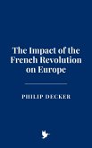 The Impact of the French Revolution on Europe (eBook, ePUB) The Impact of the French Revolution on Europe (eBook, ePUB)