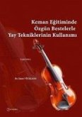 Keman Egitiminde Özgün Bestelerle Yay Tekniklerinin Kullanimi Keman Egitiminde Özgün Bestelerle Yay Tekniklerinin Kullanimi