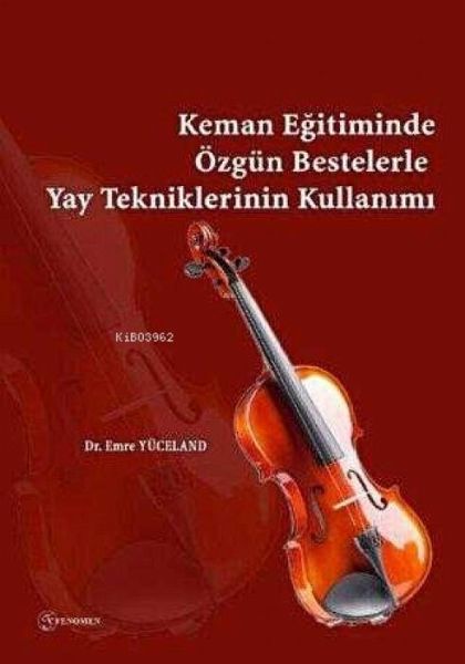 Keman Egitiminde Özgün Bestelerle Yay Tekniklerinin Kullanimi Keman Egitiminde Özgün Bestelerle Yay Tekniklerinin Kullanimi