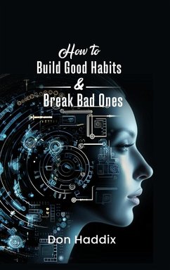 How To Build Good Habits and Break Bad Ones - Haddix, Don