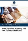 Partizipative Planung bei der Planvorbereitung Partizipative Planung bei der Planvorbereitung