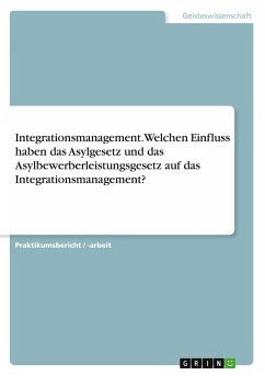 Cover Integrationsmanagement. Welchen Einfluss haben das Asylgesetz und das Asylbewerberleistungsgesetz auf das Integrationsmanagement?