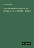 Traité des matières colorantes du blanchiment et de la teinture du coton Traité des matières colorantes du blanchiment et de la teinture du coton