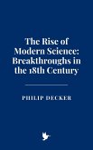 The Rise of Modern Science: Breakthroughs in the 18th Century (eBook, ePUB) The Rise of Modern Science: Breakthroughs in the 18th Century (eBook, ePUB)