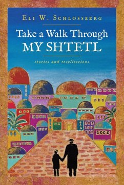 Take a Walk Through My Shtetl - Schlossberg, Eli W.