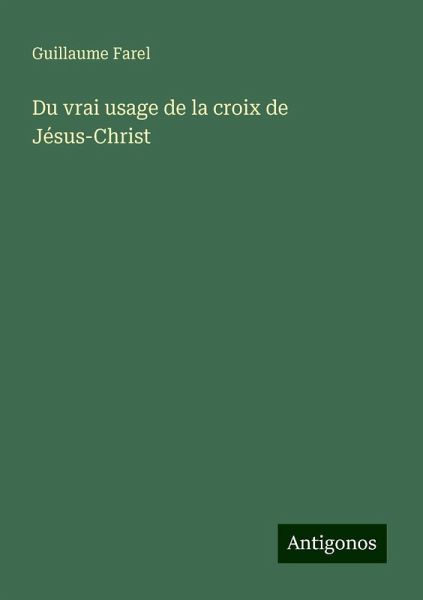 Du vrai usage de la croix de Jésus-Christ