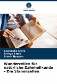 Wunderzellen für natürliche Zahnheilkunde - Die Stammzellen Wunderzellen für natürliche Zahnheilkunde - Die Stammzellen