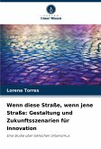 Wenn diese Straße, wenn jene Straße: Gestaltung und Zukunftsszenarien für Innovation