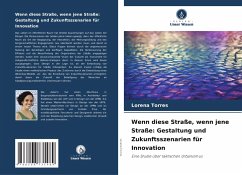 Wenn diese Straße, wenn jene Straße: Gestaltung und Zukunftsszenarien für Innovation - Torres, Lorena