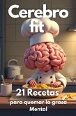 Cerebro Fit / 21 Recetas Para Quemar la Grasa Mental (eBook, ePUB) Cerebro Fit / 21 Recetas Para Quemar la Grasa Mental (eBook, ePUB)