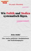Wie Politik und Medien systematisch lügen.Die große Täuschung (eBook, ePUB)