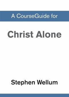 A CourseGuide for Christ Alone - Zondervan Academic