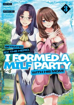 Betrayed by the Hero, I Formed a Milf Party with His Mom! (Manga) Vol. 3 - Yassan, Ishino Betrayed by the Hero, I Formed a Milf Party with His Mom! (Manga) Vol. 3 - Yassan, Ishino