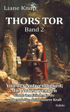 Thors Tor Band 2 - Von der Notwendigkeit, die Not zu wenden - Finde den Frieden in dir und entdecke deine innere Kraft - Knop, Liane
