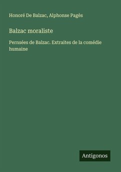 Balzac moraliste - de Balzac, Honoré; Pagès, Alphonse Balzac moraliste - de Balzac, Honoré; Pagès, Alphonse