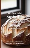 It's Time to Eat Authentic German Bread (Bauernbrot) It's Time to Eat Authentic German Bread (Bauernbrot)