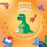 Ziehen - Aufklappen - Lernen: Dinosaurier Ziehen - Aufklappen - Lernen: Dinosaurier