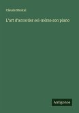 L'art d'accorder soi-mème son piano