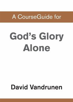 A CourseGuide for God's Glory Alone - Zondervan Academic