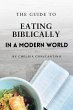 The Guide to Eating Biblically in a... - Bild 1