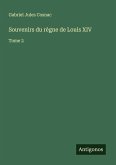 Souvenirs du règne de Louis XIV