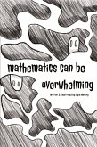 Mathematics can Be Overwhelming