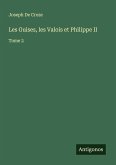 Les Guises, les Valois et Philippe II Les Guises, les Valois et Philippe II