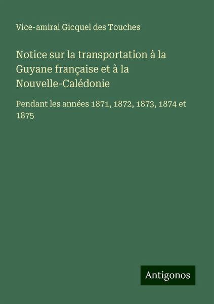Notice sur la transportation à la Guyane française et à la Nouvelle-Calédonie