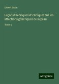 Leçons théoriques et cliniques sur les affections génériques de la peau Leçons théoriques et cliniques sur les affections génériques de la peau