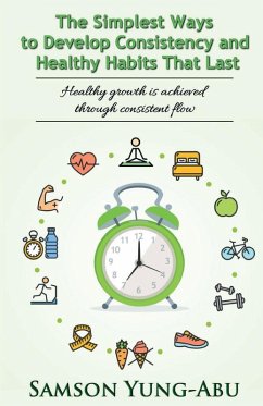 The Simplest Ways to Develop Consistency and Healthy Habits That Last - Yung-Abu, Samson