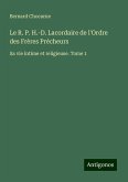 Le R. P. H.-D. Lacordaire de l'Ordre des Frères Précheurs Le R. P. H.-D. Lacordaire de l'Ordre des Frères Précheurs