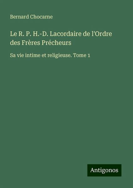 Le R. P. H.-D. Lacordaire de l'Ordre des Frères Précheurs Le R. P. H.-D. Lacordaire de l'Ordre des Frères Précheurs