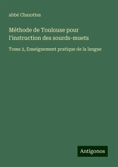 Méthode de Toulouse pour l'instruction des sourds-muets - Chazottes, Abbé Méthode de Toulouse pour l'instruction des sourds-muets - Chazottes, Abbé