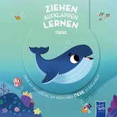 Ziehen - Aufklappen - Lernen: Tiere Ziehen - Aufklappen - Lernen: Tiere