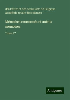 Mémoires couronnés et autres mémoires - Académie royale des sciences, des lettres et des beaux-arts de Belgique