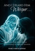 And I Heard Him Whisper... And I Heard Him Whisper...