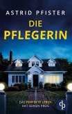 Die Pflegerin Ein mitreißender Psychothriller mit Spannung bis zur letzten Seite Die Pflegerin Ein mitreißender Psychothriller mit Spannung bis zur letzten Seite